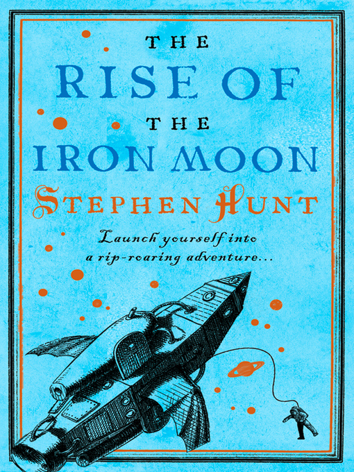 Title details for The Rise of the Iron Moon by Stephen Hunt - Available